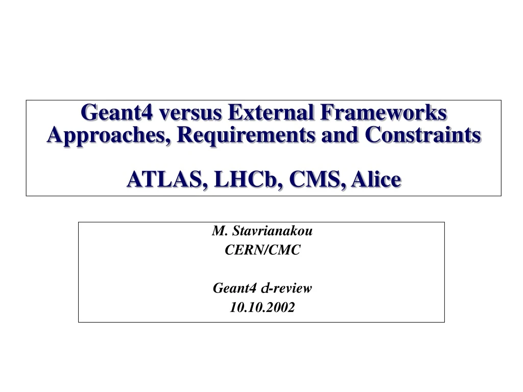 geant4 versus external frameworks approaches requirements and constraints atlas lhcb cms alice