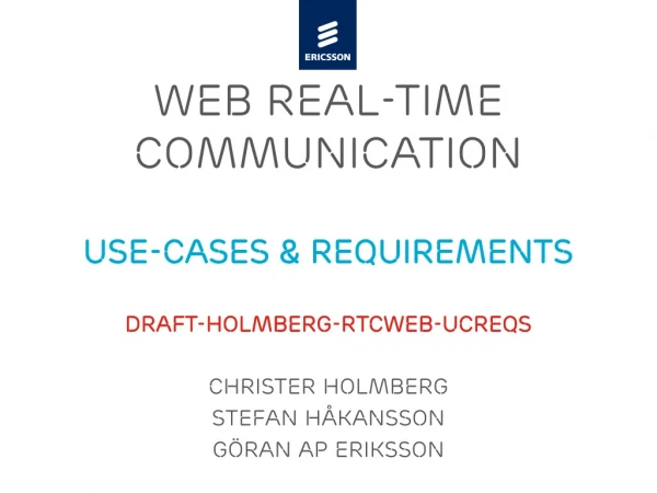 WEB REAL-TIME Communication Use-cases &amp; Requirements draft-holmberg-rtcweb-ucreqs