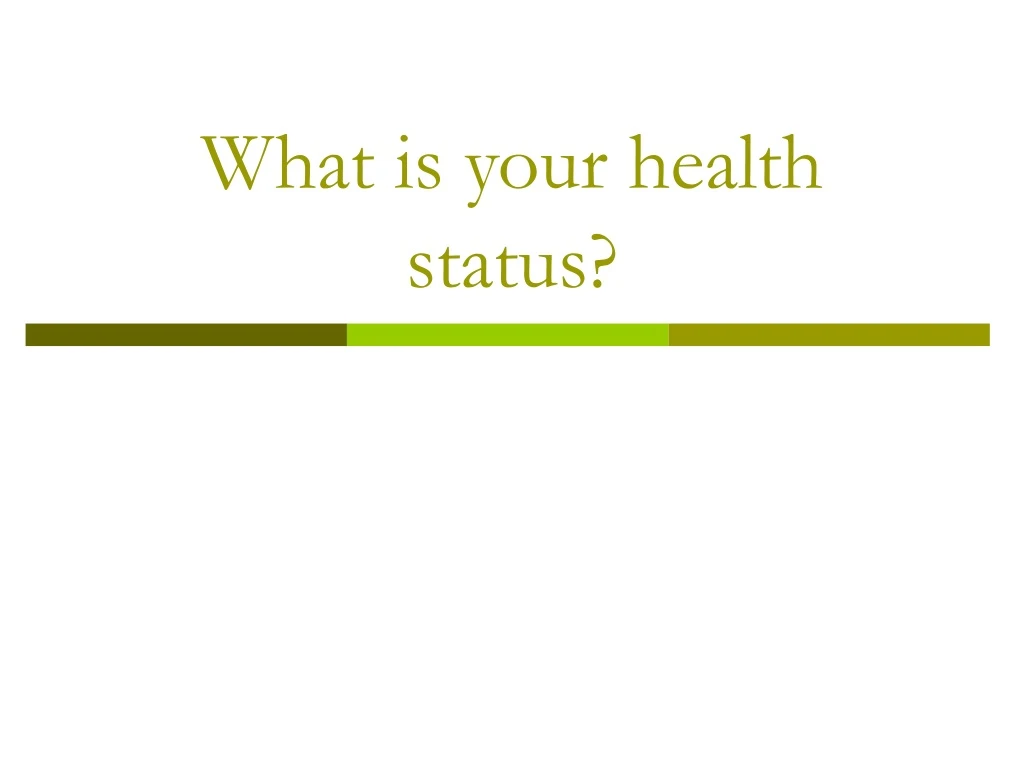 what is your health status