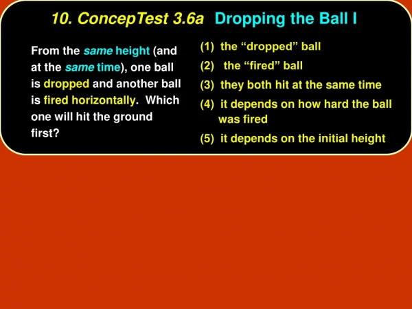 10. ConcepTest 3.6a	 Dropping the Ball I