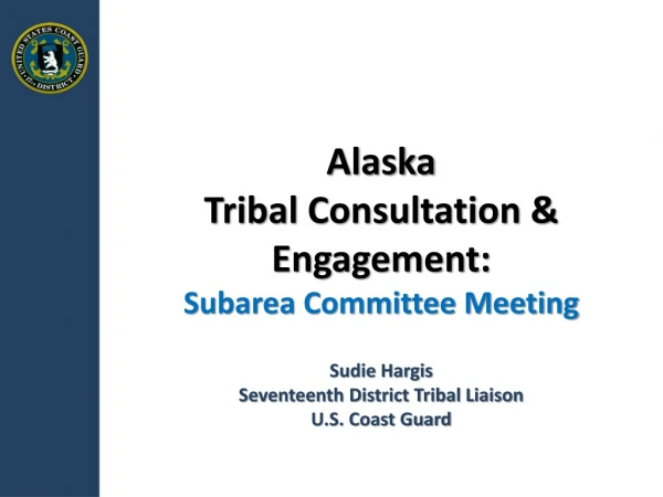 Alaska Tribal Consultation &amp; Engagement: Subarea Committee Meeting