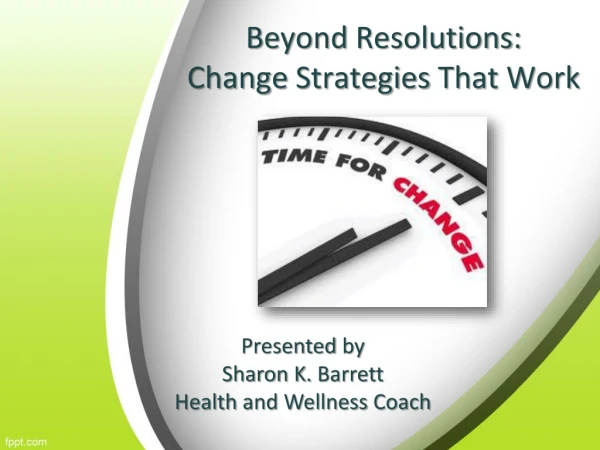 Beyond  Resolutions :  Change  Strategies  That  W ork