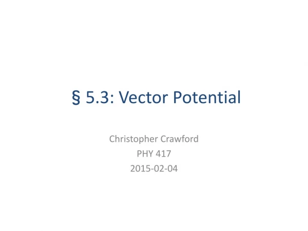 §5.3: Vector Potential