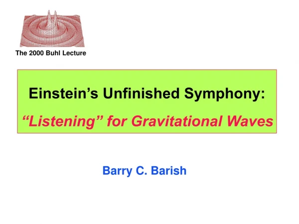 Einstein’s Unfinished Symphony: “Listening” for Gravitational Waves