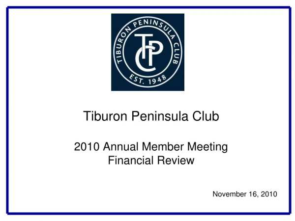 Tiburon Peninsula Club  2010 Annual Member Meeting Financial Review  November 16, 2010
