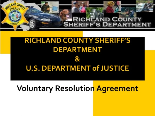 RICHLAND COUNTY SHERIFF’S DEPARTMENT  &amp; U.S. DEPARTMENT of JUSTICE  Voluntary Resolution Agreement