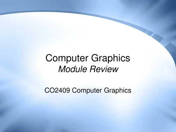 Computer Graphics Module Review