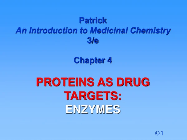 Patrick  An Introduction to Medicinal Chemistry  3/e Chapter 4 PROTEINS AS DRUG  TARGETS: ENZYMES