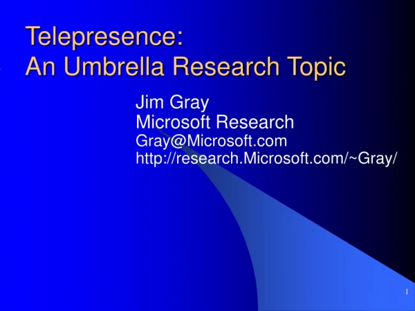 Telepresence:  An Umbrella Research Topic