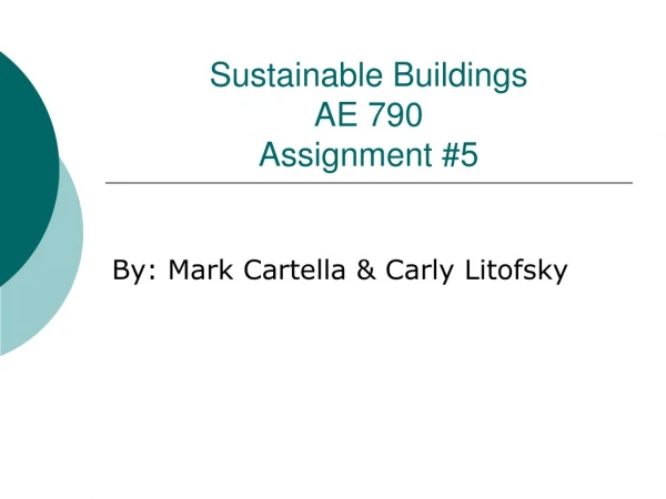 Sustainable Buildings  AE 790 Assignment #5
