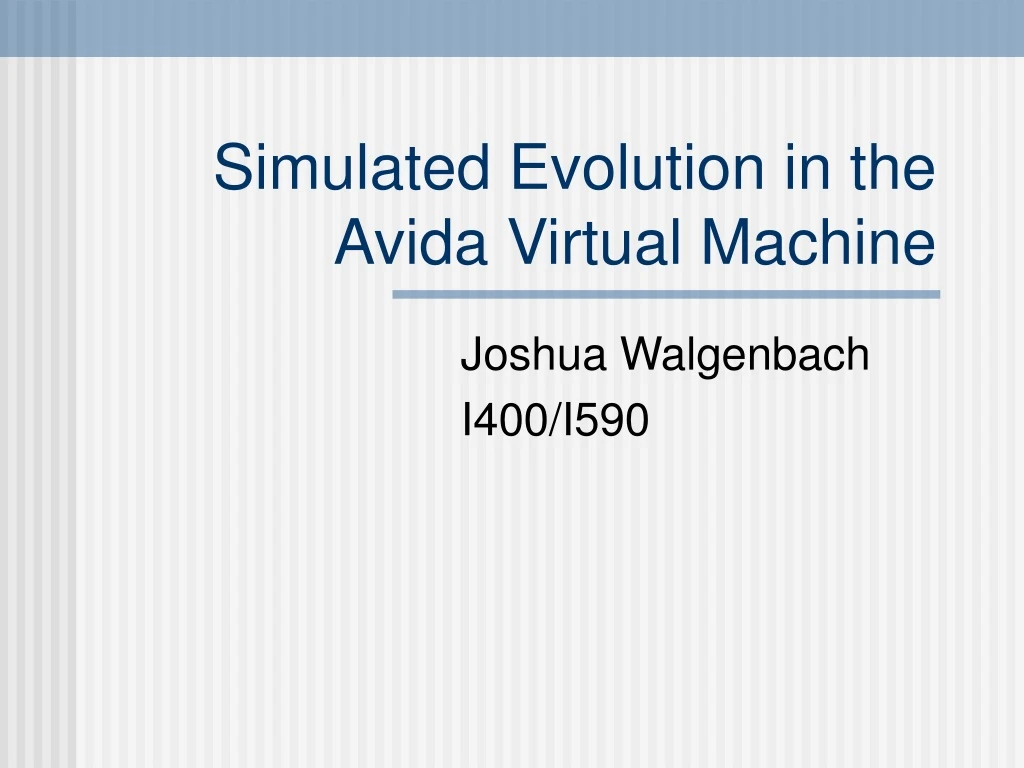 simulated evolution in the avida virtual machine