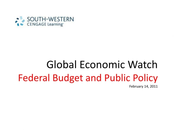 Global Economic Watch Federal Budget and Public Policy February 14, 2011