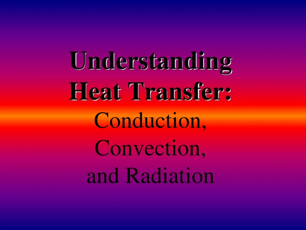 understanding heat transfer conduction convection and radiation