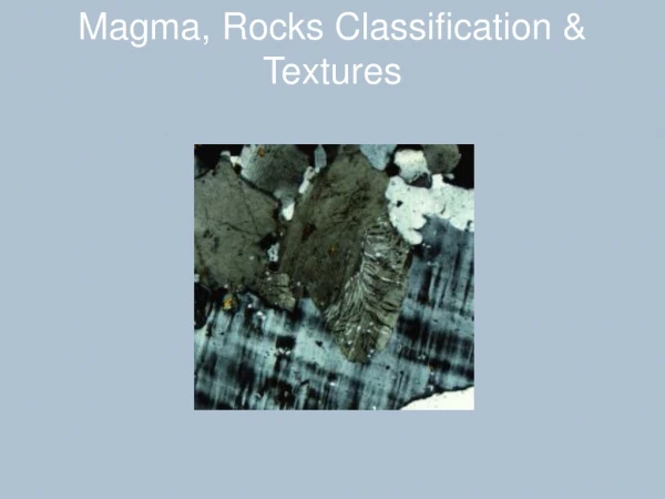 Magma, Rocks Classification &amp; Textures