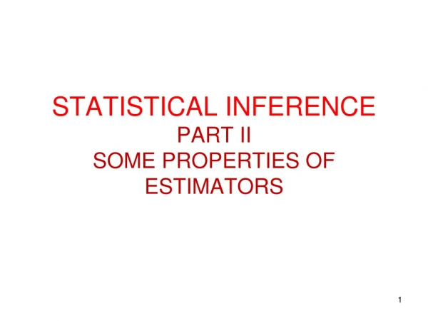 STATISTICAL INFERENCE PART II SOME PROPERTIES OF ESTIMATORS