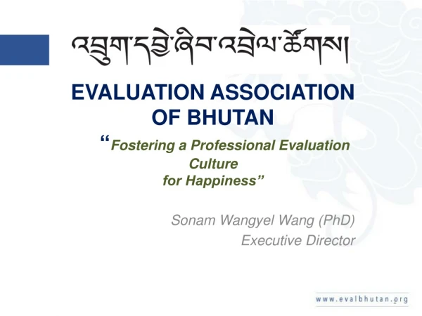 EVALUATION ASSOCIATION OF BHUTAN     “ Fostering a Professional Evaluation Culture for Happiness”