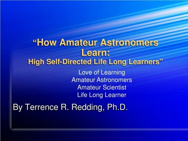 “ How Amateur Astronomers Learn: High Self-Directed Life Long Learners&quot;