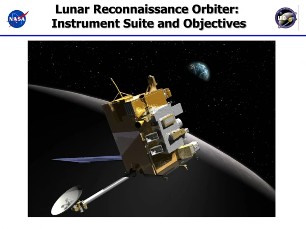 Lunar Reconnaissance Orbiter:  Instrument Suite and Objectives