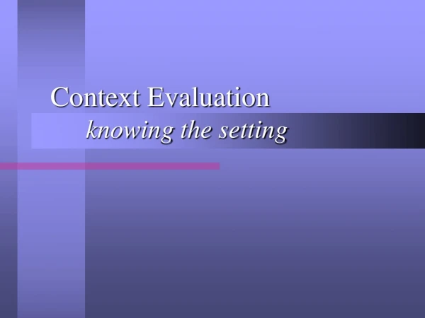 Context Evaluation 	knowing the setting
