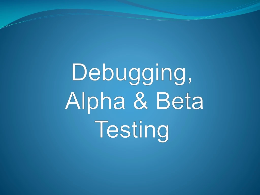 debugging alpha beta testing