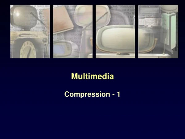 Multimedia Compression - 1