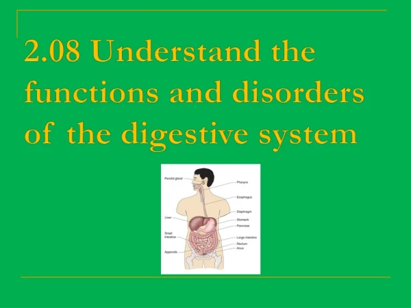 2.08 Understand the functions and disorders of the digestive system