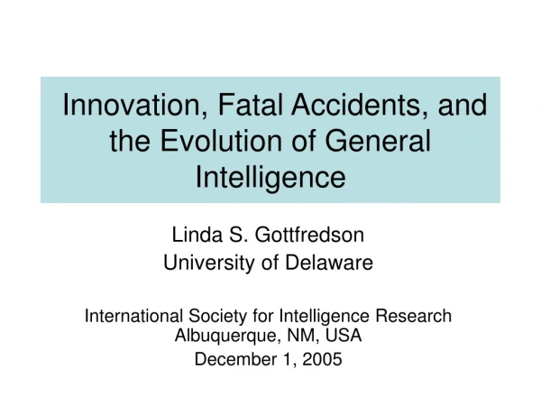 Innovation, Fatal Accidents, and  the Evolution of General Intelligence