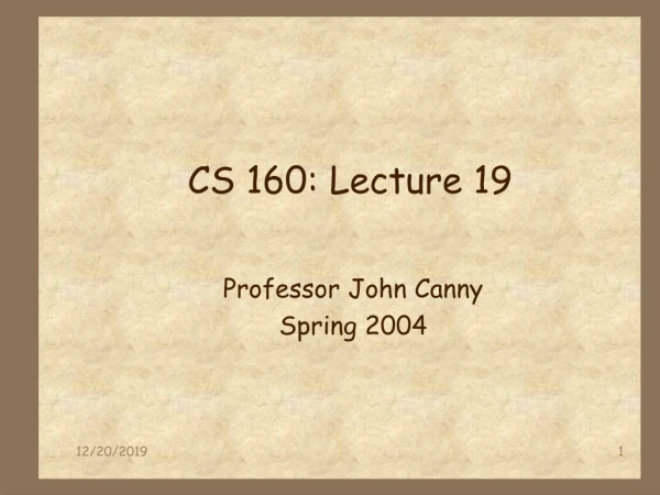 CS 160: Lecture 19