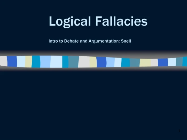 Logical Fallacies Intro to Debate and Argumentation: Snell