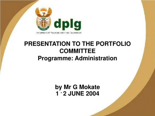 PRESENTATION TO THE PORTFOLIO COMMITTEE  Programme: Administration