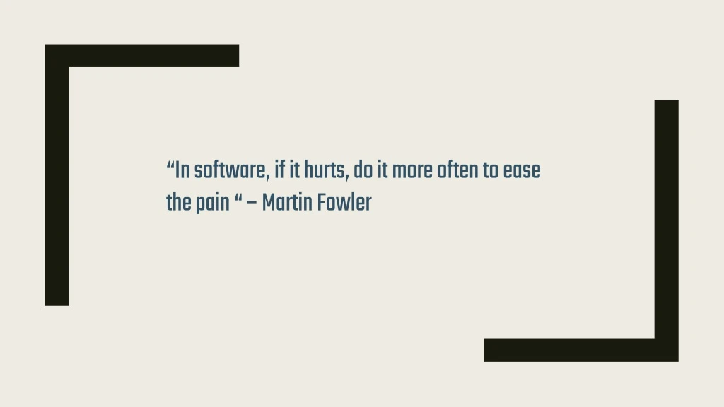 in software if it hurts do it more often to ease