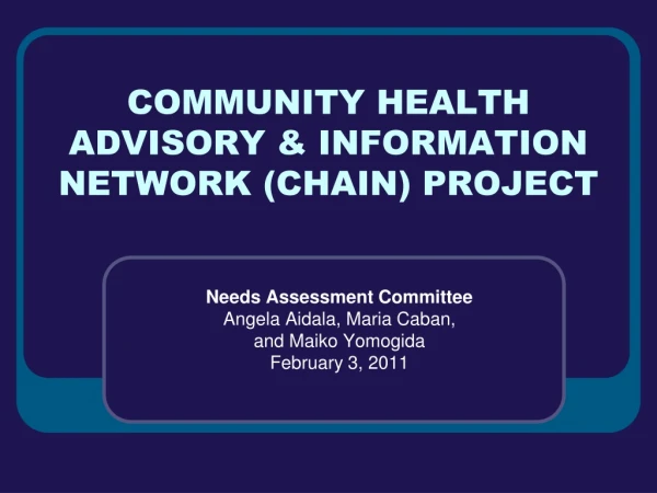 COMMUNITY HEALTH ADVISORY &amp; INFORMATION NETWORK (CHAIN) PROJECT