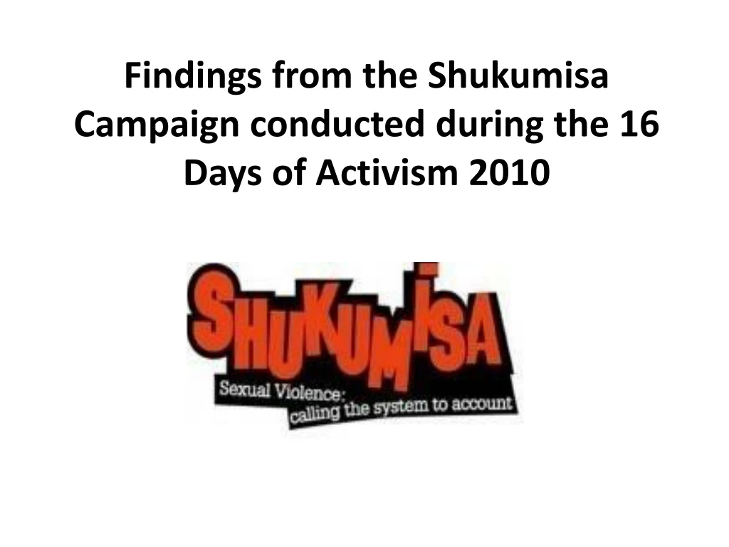 findings from the shukumisa campaign conducted during the 16 days of activism 2010