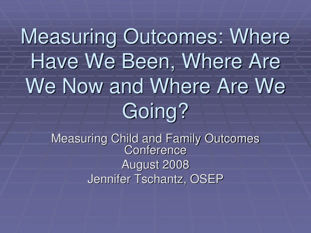 measuring outcomes where have we been where are we now and where are we going