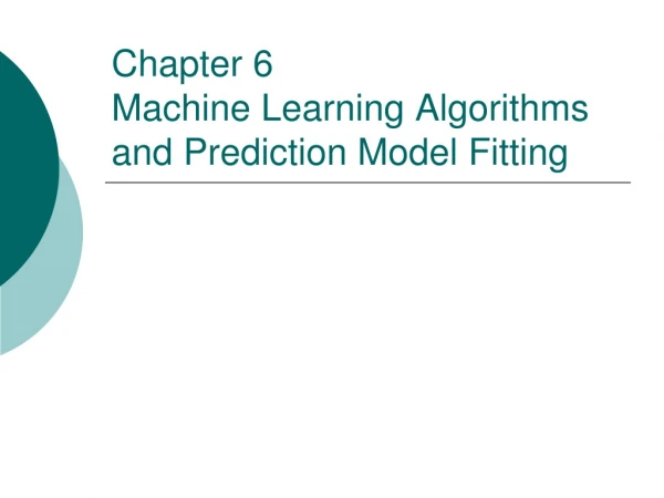 Chapter 6 Machine Learning Algorithms and Prediction Model Fitting