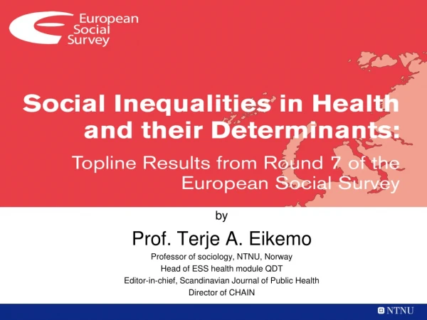 by Prof. Terje A. Eikemo Professor of sociology, NTNU, Norway Head of ESS health module QDT