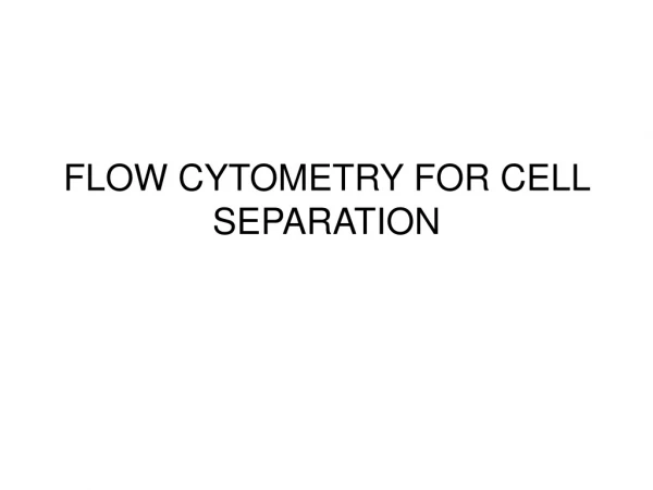 FLOW CYTOMETRY FOR CELL SEPARATION