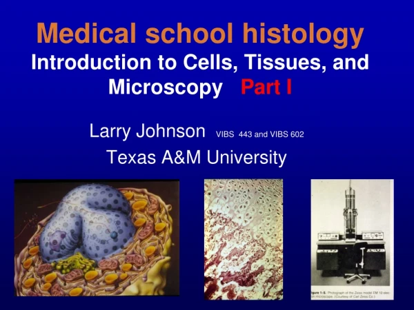 Medical school histology Introduction to Cells, Tissues, and Microscopy    Part I