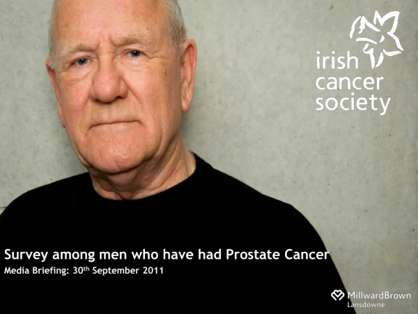 Survey among men who have had Prostate Cancer  Media Briefing: 30 th  September 2011