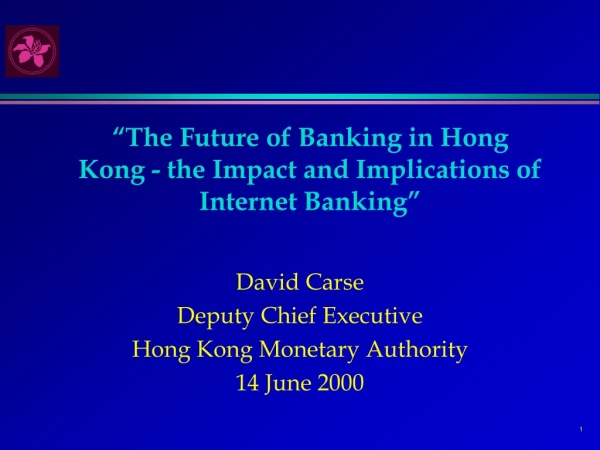 “The Future of Banking in Hong Kong - the Impact and Implications of Internet Banking”