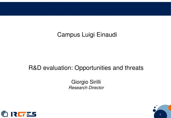 R&amp;D evaluation: Opportunities and threats Giorgio Sirilli Research Director