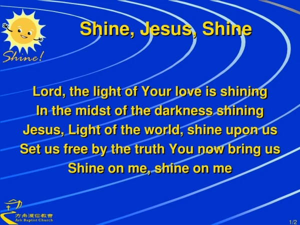 Lord, the light of Your love is shining In the midst of the darkness shining