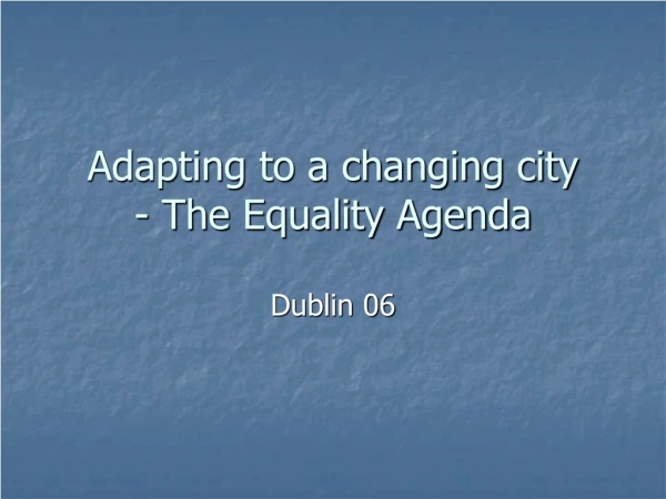 Adapting to a changing city - The Equality Agenda