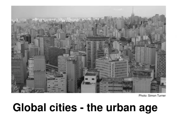 Global cities - the urban age