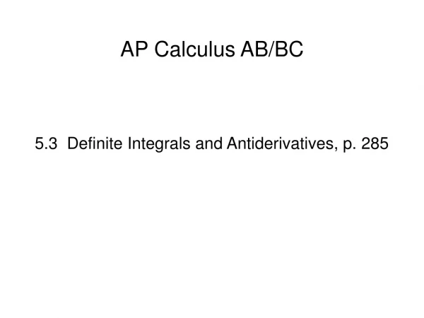 5.3  Definite Integrals and Antiderivatives, p. 285