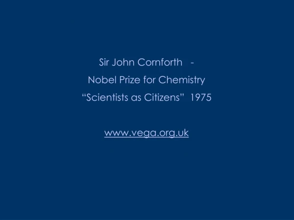 Sir John Cornforth   -   Nobel Prize for Chemistry “Scientists as Citizens”  1975 vega.uk