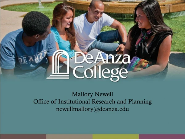 Mallory Newell Office of Institutional Research and Planning newellmallory@deanza