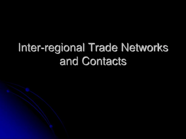 Inter-regional Trade Networks and Contacts