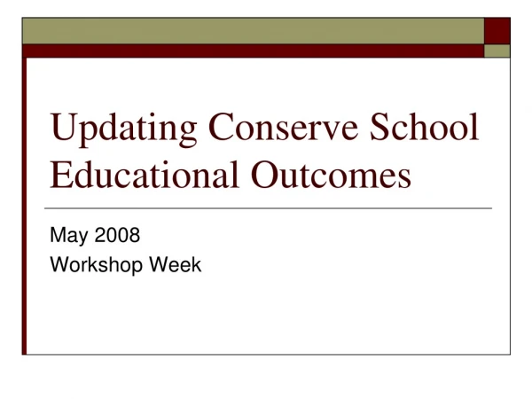 Updating Conserve School Educational Outcomes