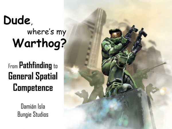 Dude ,  	   where’s my  Warthog?